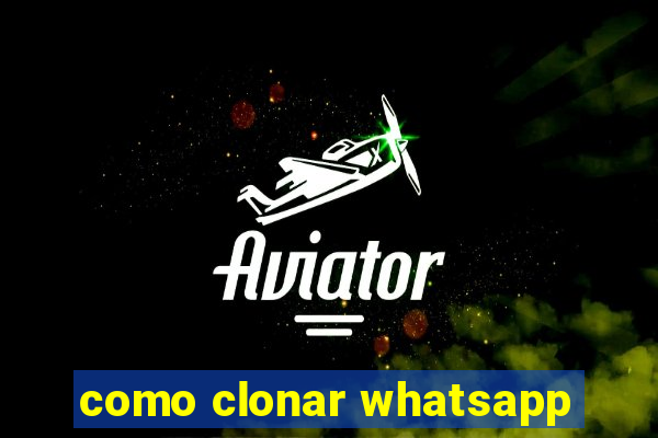 como clonar whatsapp